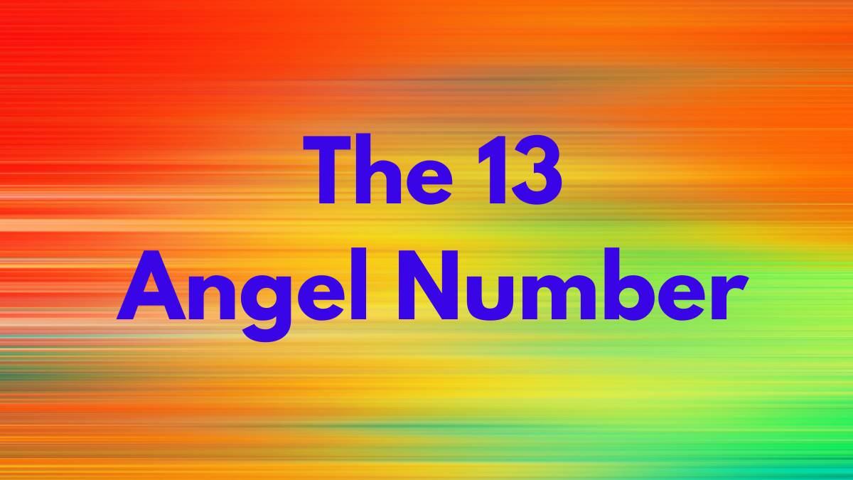 13 Angel Number Meaning: Unveiling Its Divine Significance